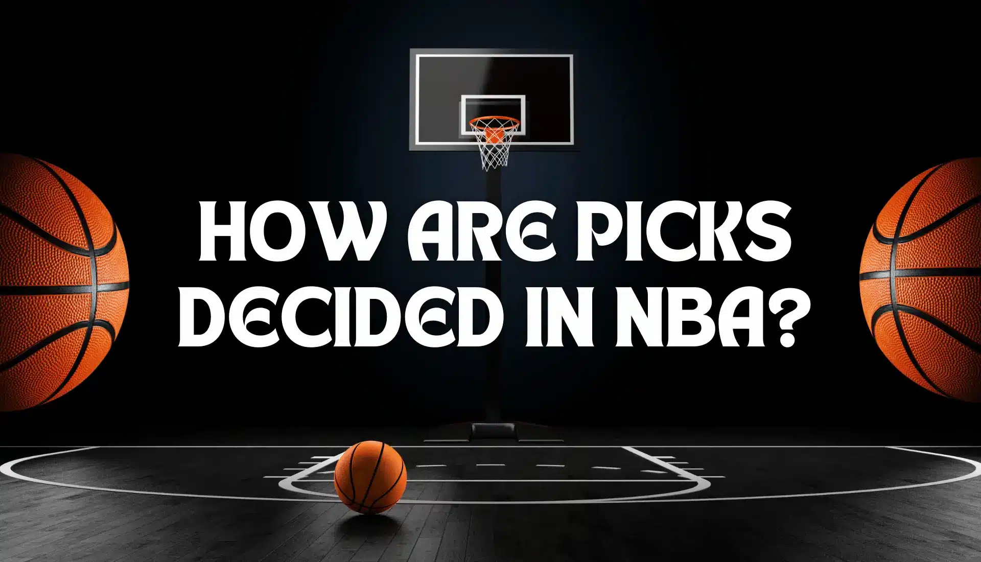 Basketballs and a basketball court with a hoop, illuminated under dramatic lighting, featuring the question ‘How are picks decided in NBA